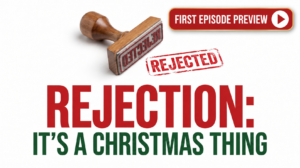 Rejection: It’s a Christmas Thing
